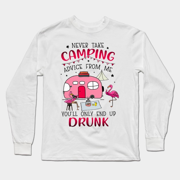 Never Take Camping Advice From Me Drunk Long Sleeve T-Shirt by HomerNewbergereq